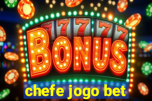 chefe jogo bet